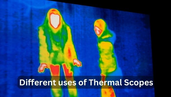Different uses of Thermal Scopes