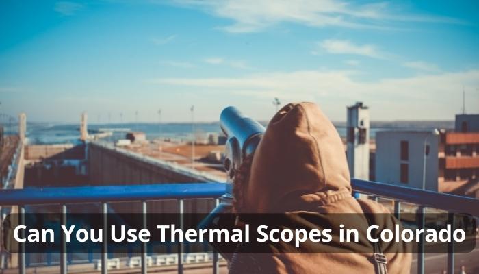 Can You Use Thermal Scopes in Colorado