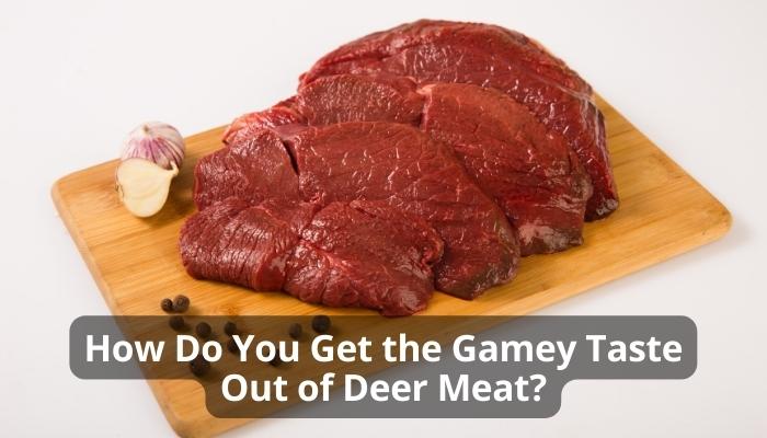 How Do You Get the Gamey Taste Out of Deer Meat?
