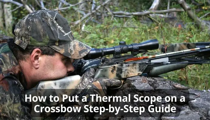 How to Put a Thermal Scope on a Crossbow Step-by-Step Guide
