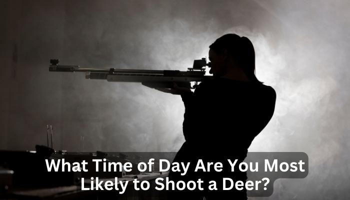 What Time of Day Are You Most Likely to Shoot a Deer?
