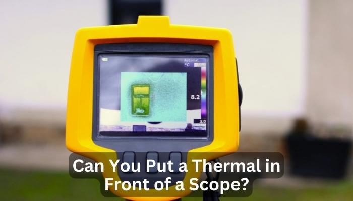 Can You Put a Thermal in Front of a Scope?