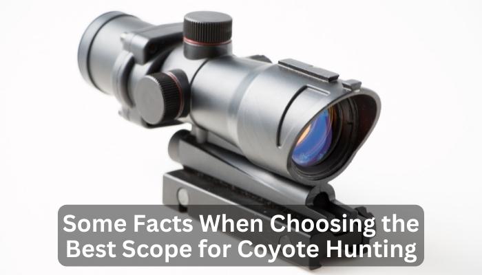 Some Facts When Choosing the Best Scope for Coyote Hunting